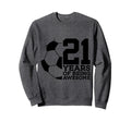 21 Years Being Awesome Soccer 21St Sweatshirt - Unique Graphic Unisex - T-Shirt, Sweatshirt, Hoodie