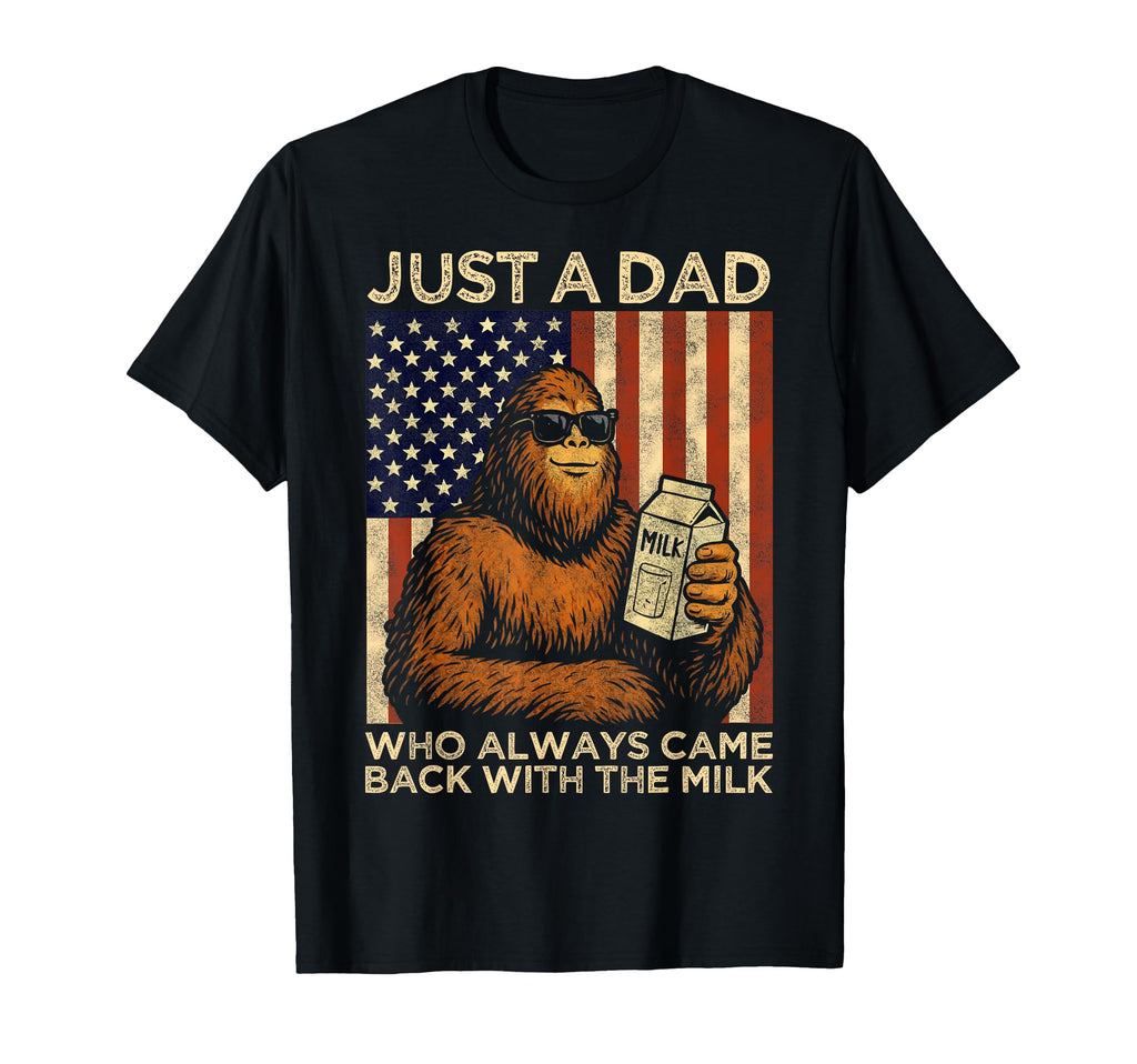 Fathers Day Bigfoot Papa Just Dad Who Came T-Shirt - Graphic Print Unisex - T-Shirt, Sweatshirt, Hoodie