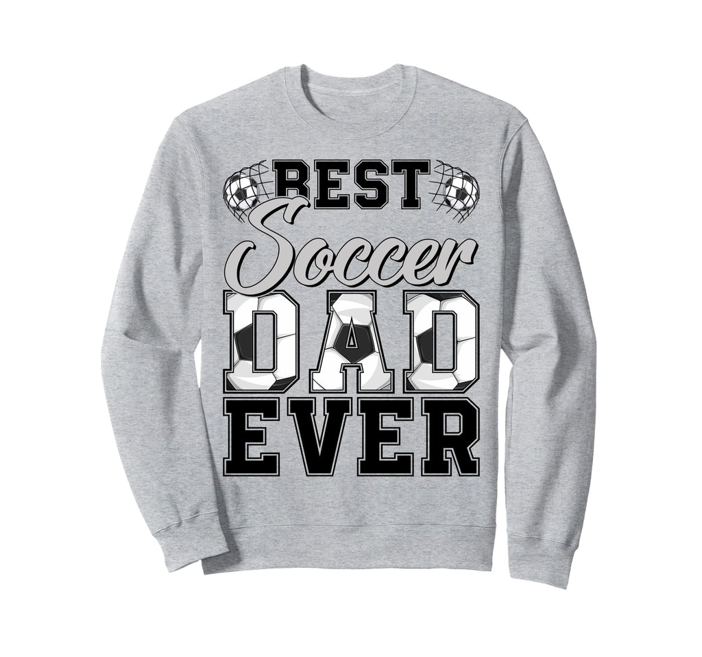 Best Soccer Dad Ever Daddy Happy Sweatshirt - Unique Graphic Men Women - T-Shirt, Sweatshirt, Hoodie