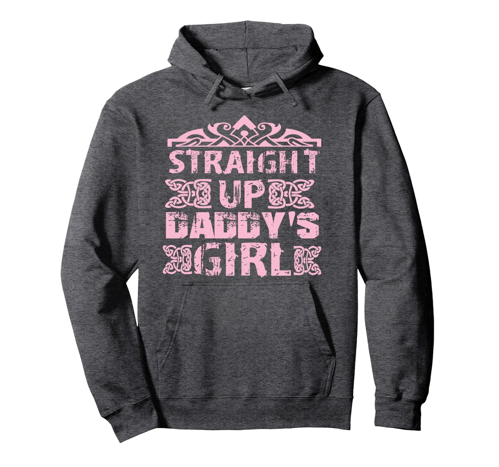 Straight Up Daddys Dad Gift Daughter Hoodie - Graphic Print Unisex - T-Shirt, Sweatshirt, Hoodie