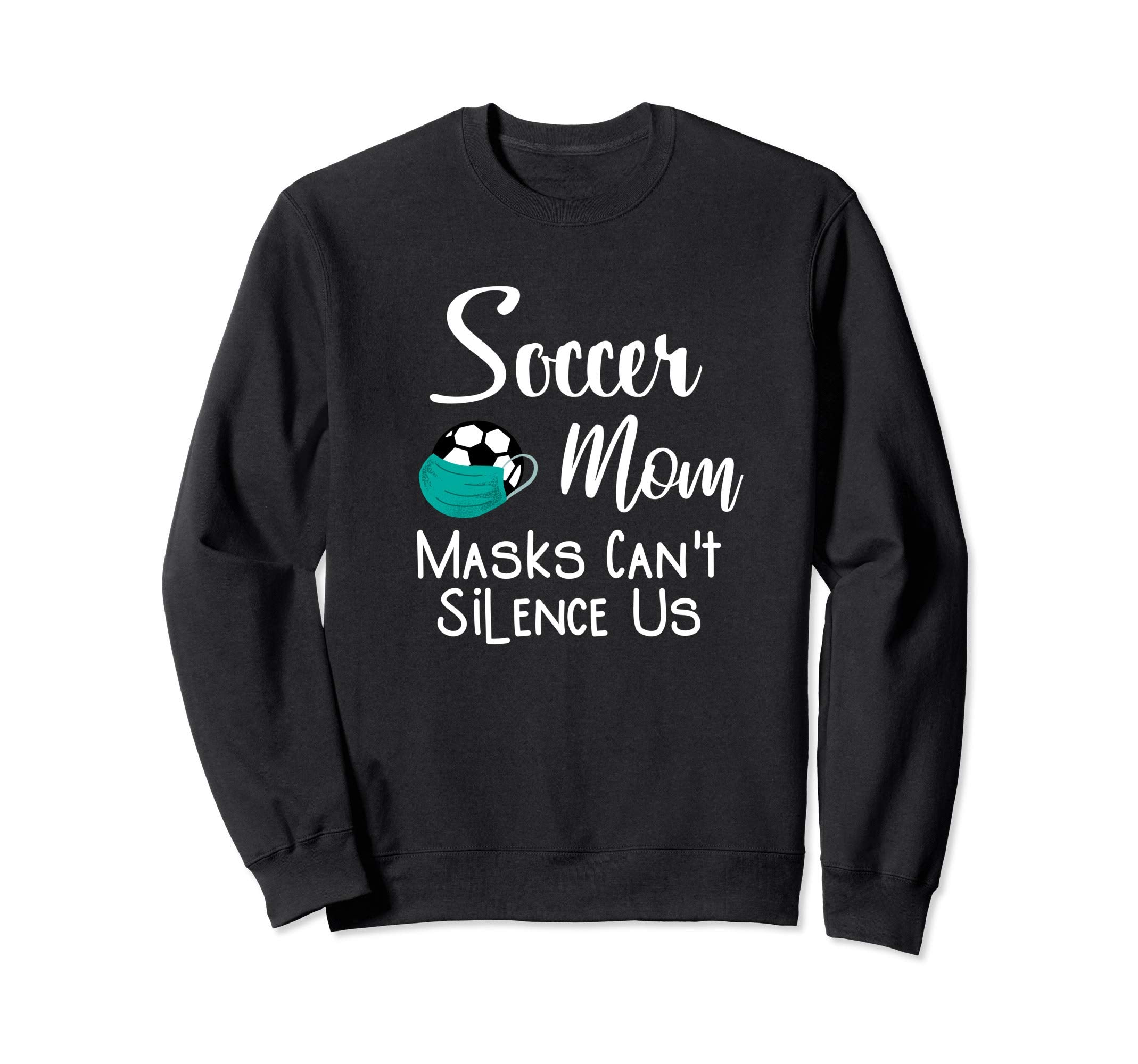 Soccer Mom Masks Cant Silence Us Sweatshirt - Graphic Print for Adults - T-Shirt, Sweatshirt, Hoodie