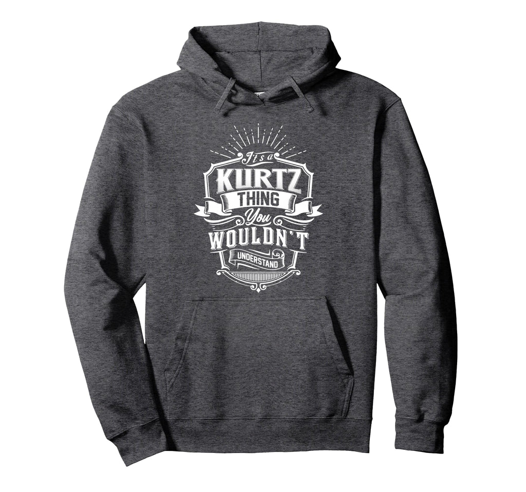Its Kurtz Thing You Wouldnt Understand Hoodie - Novelty Apparel Men Women - T-Shirt, Sweatshirt, Hoodie