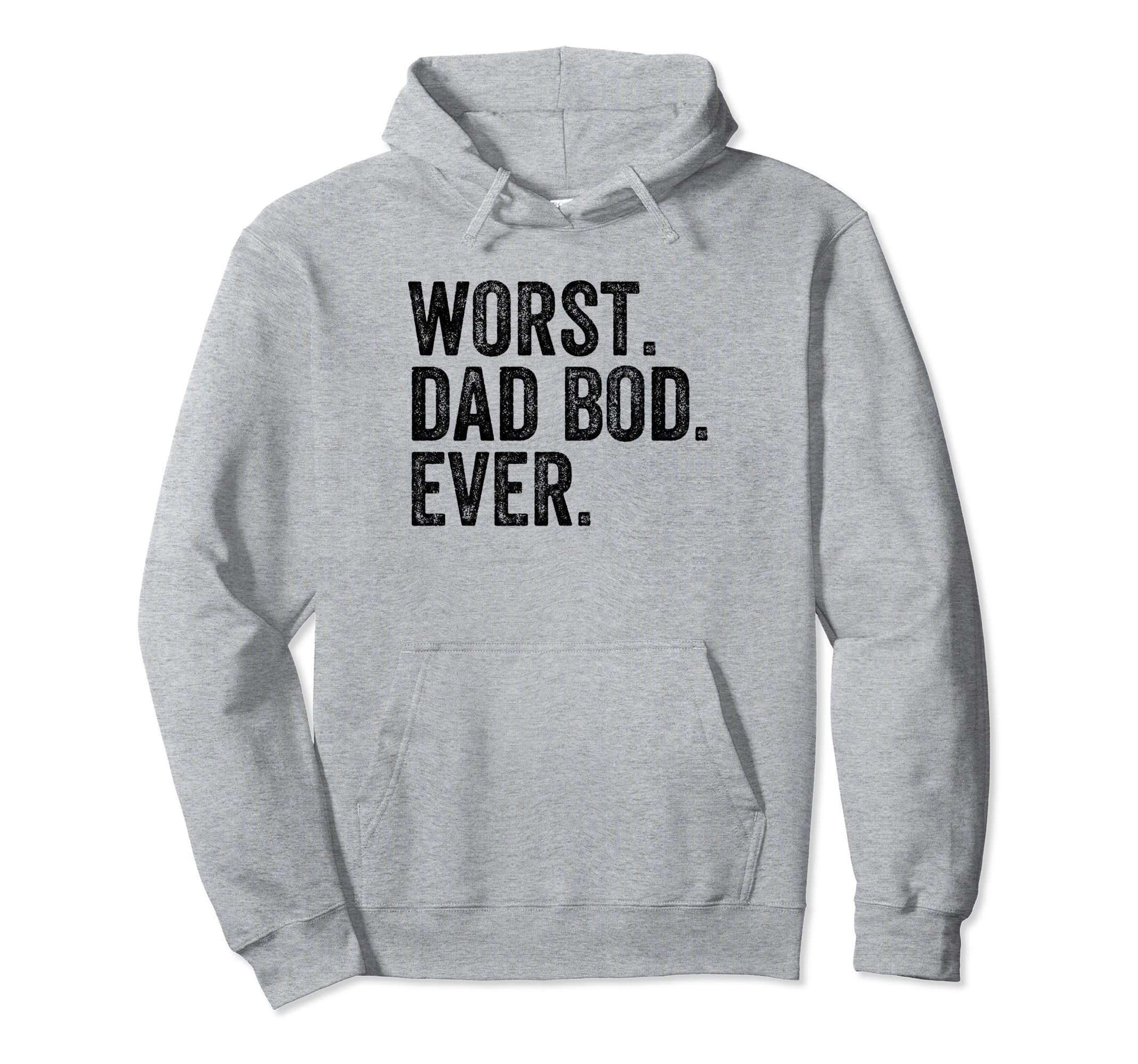 Worst Dad Bod Ever Funny Dad Joke Fathers Hoodie - Minimalist Print Unisex - T-Shirt, Sweatshirt, Hoodie