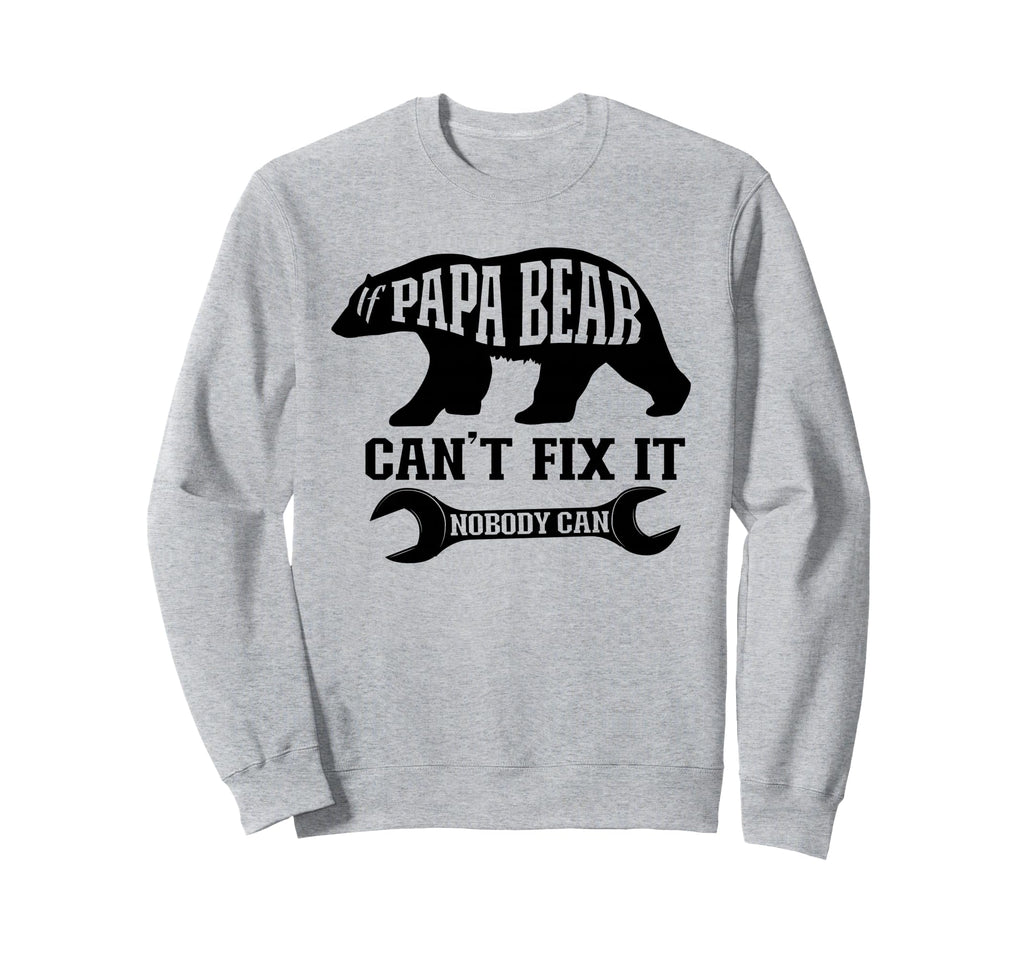 If Papa Bear Cant Fix It Nobody Can Sweatshirt - Aesthetic Graphic Unisex - T-Shirt, Sweatshirt, Hoodie