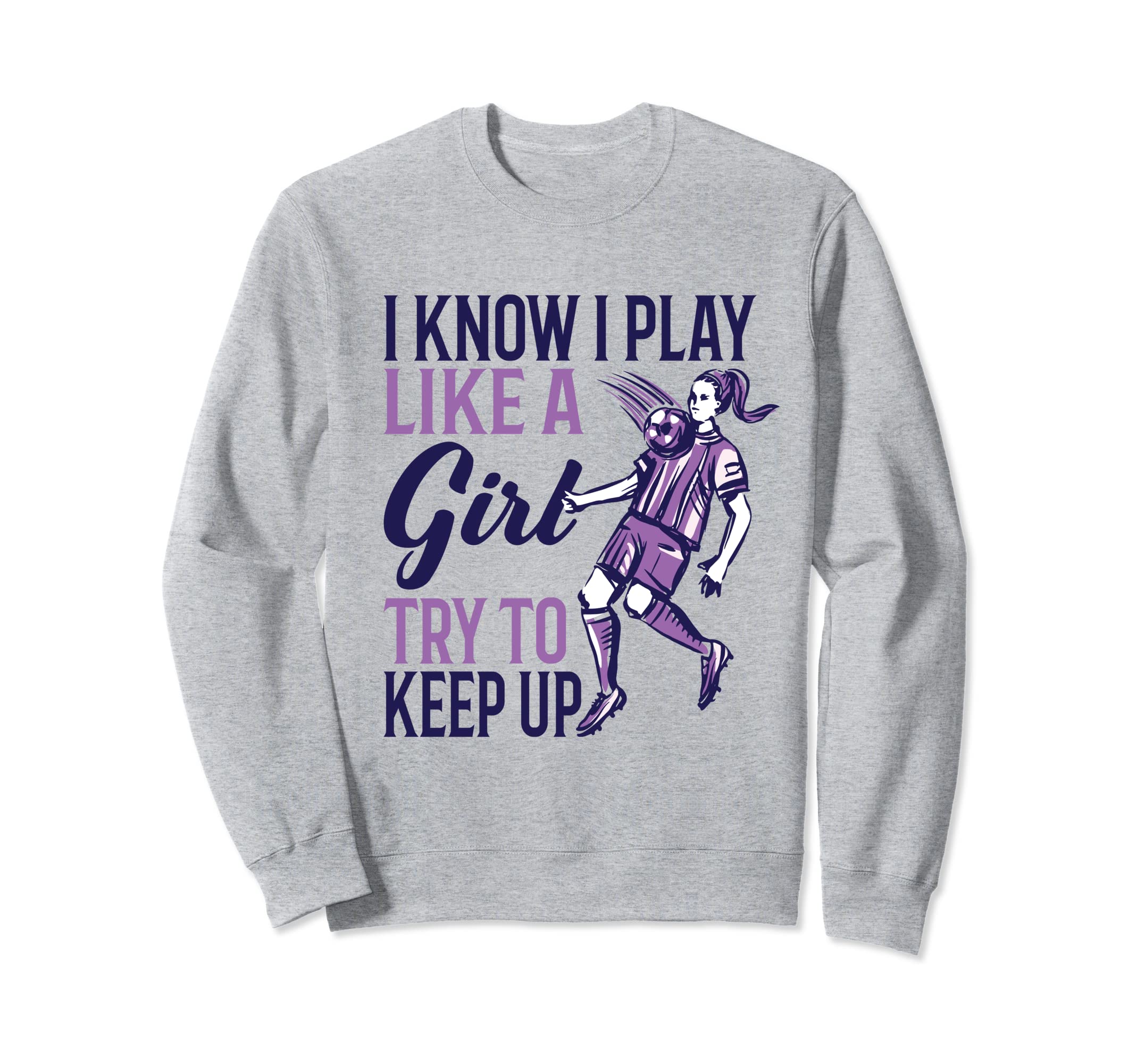 I Know I Play Like Soccer Player Sweatshirt - Graphic Print Unisex - T-Shirt, Sweatshirt, Hoodie