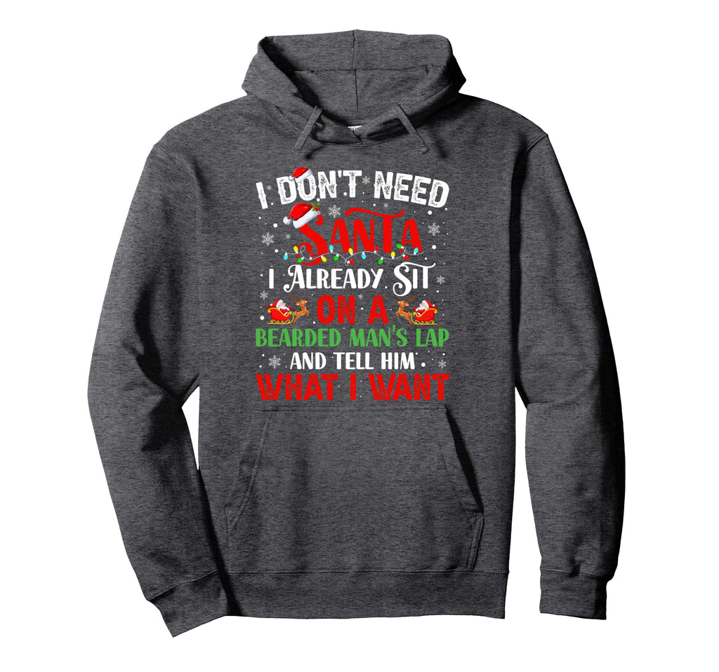 I Dont Need Santa I Already Sit Hoodie - Fun Novelty Design Men Women - T-Shirt, Sweatshirt, Hoodie