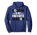 Soccer Is Favorite Season Funny Player Hoodie - Unique Graphic for Adults - T-Shirt, Sweatshirt, Hoodie