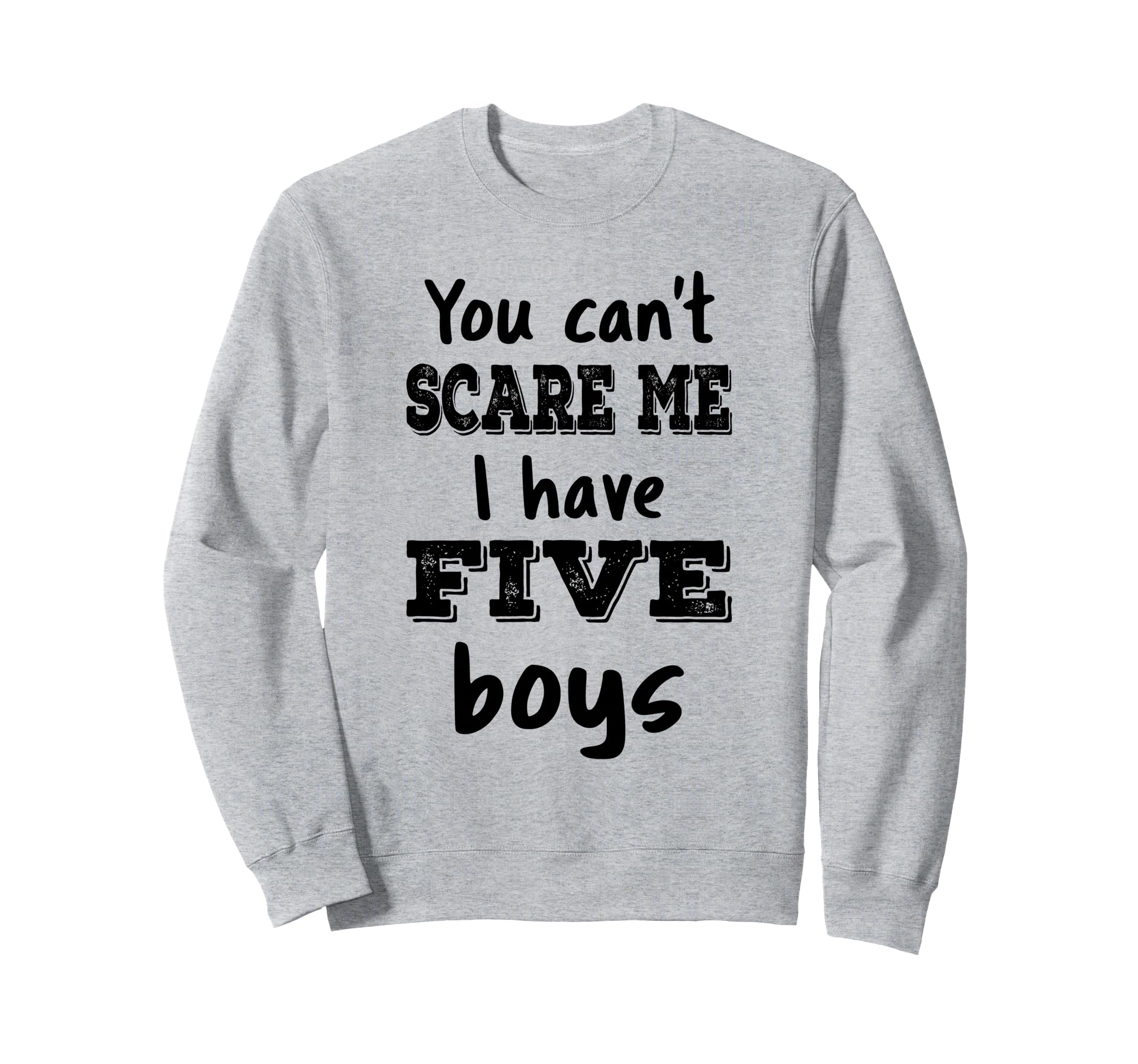 You Cant Scare Me I Have Five Mom 5 Sweatshirt - Aesthetic Graphic Unisex - T-Shirt, Sweatshirt, Hoodie