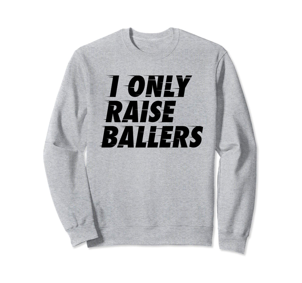 I Only Raise Ballers Basketball Fan Sweatshirt - Minimalist Print Unisex - T-Shirt, Sweatshirt, Hoodie