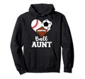 Ball Aunt Baseball Soccer Football Funny Hoodie - Graphic Print Unisex - T-Shirt, Sweatshirt, Hoodie