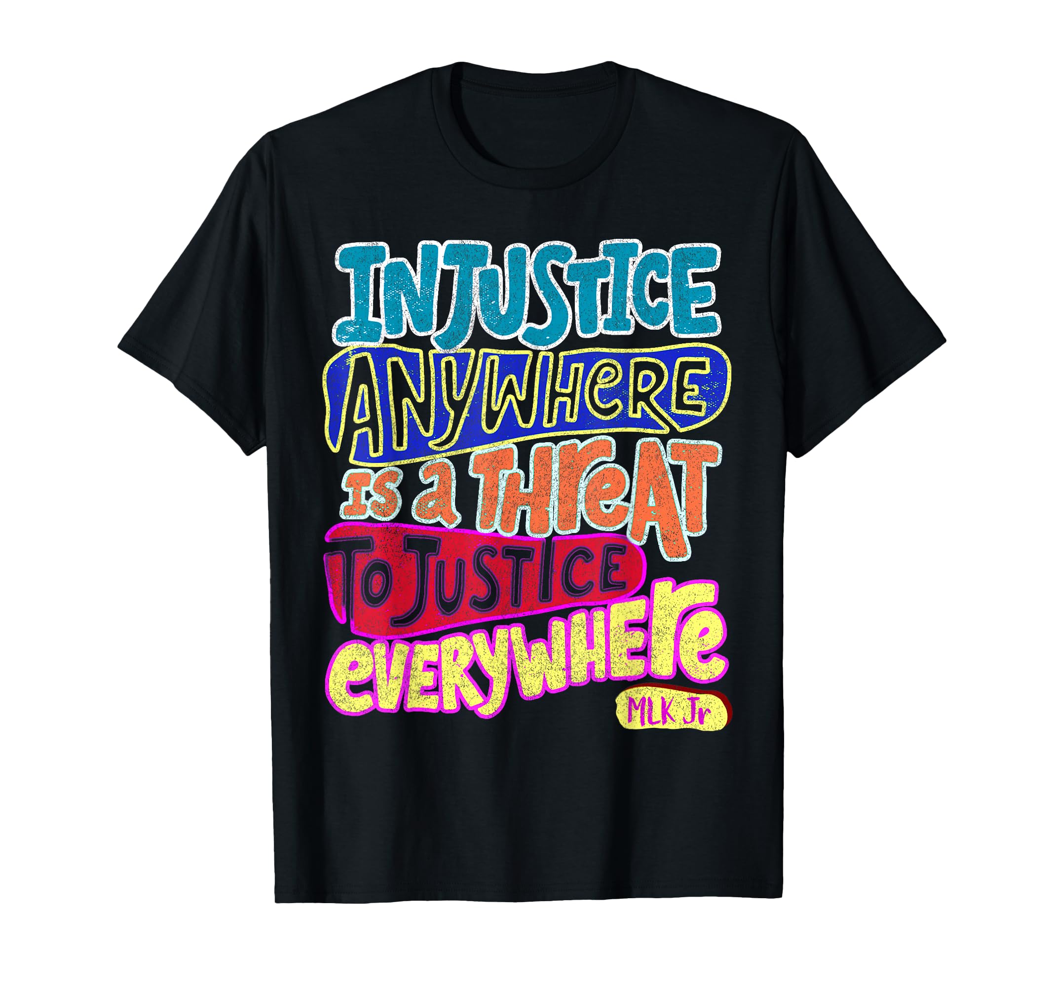 Injustice Anywhere Is Threat To Justice T-Shirt - Custom Art Print Unisex - T-Shirt, Sweatshirt, Hoodie