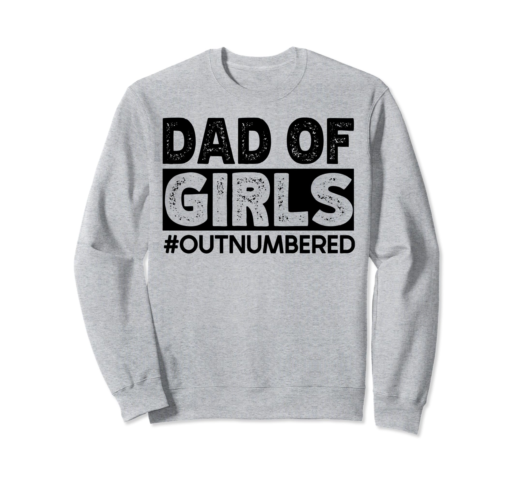 Dad Outnumbered Hashtag Funny Dads Sweatshirt - Novelty Apparel Men Women - T-Shirt, Sweatshirt, Hoodie