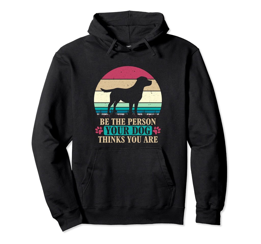 Be Person Your Dog Thinks You Are Hoodie - Unique Graphic for Adults - T-Shirt, Sweatshirt, Hoodie