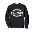 Pepaw Myth Legend Father Dad Uncle Sweatshirt - Streetwear Style Men Women - T-Shirt, Sweatshirt, Hoodie