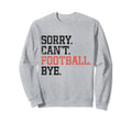 Cant Football Bye Funny Soccer Sweatshirt - Unique Graphic for Adults - T-Shirt, Sweatshirt, Hoodie