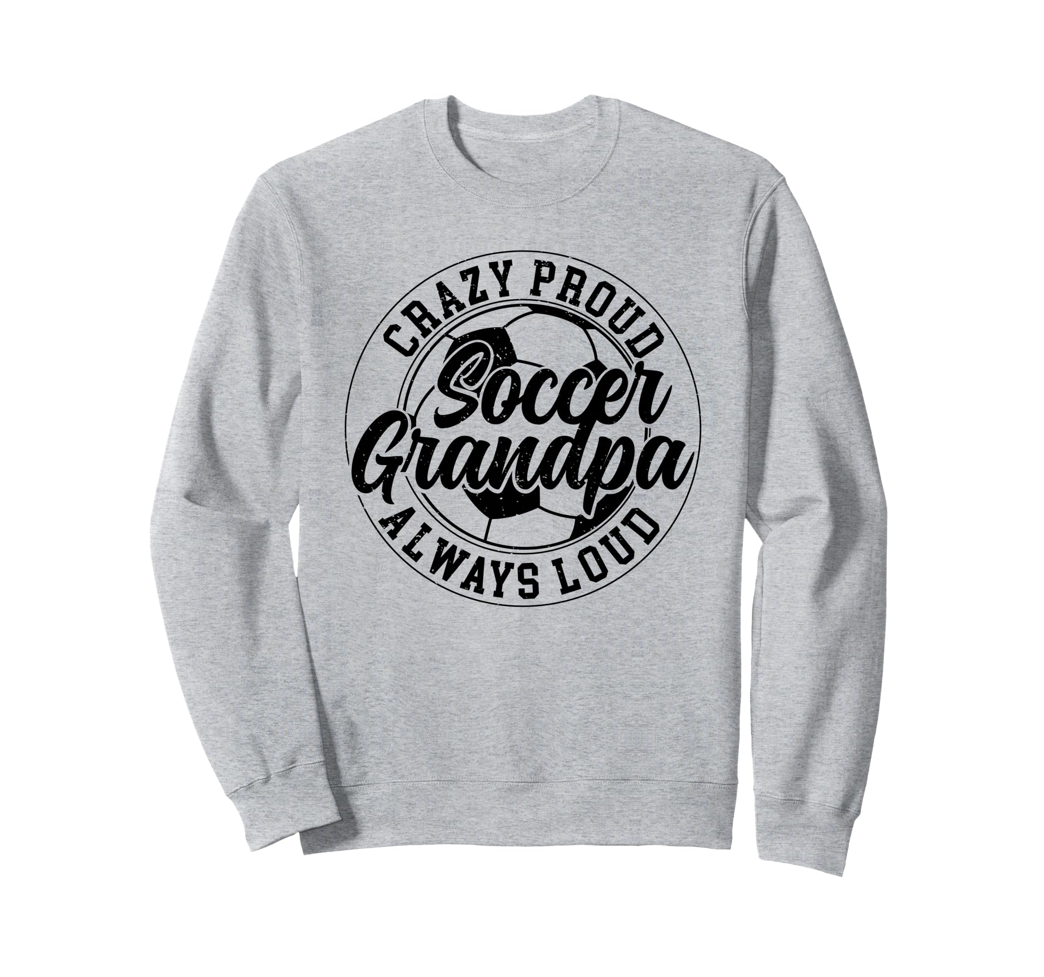 Crazy Proud Soccer Grandpa Soccer Sweatshirt - Graphic Print Men Women - T-Shirt, Sweatshirt, Hoodie