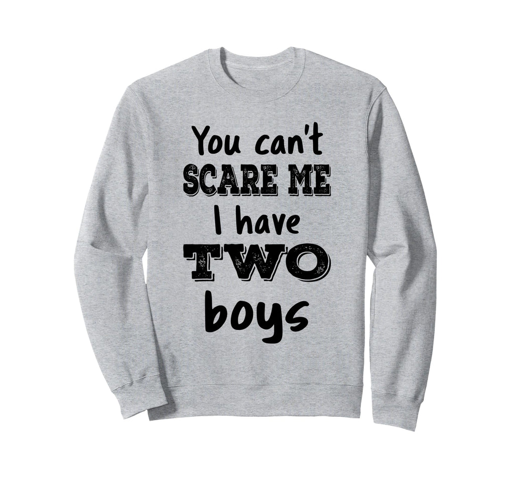 You Cant Scare Me I Have Two Sweatshirt - Casual Everyday Wear Men Women - T-Shirt, Sweatshirt, Hoodie