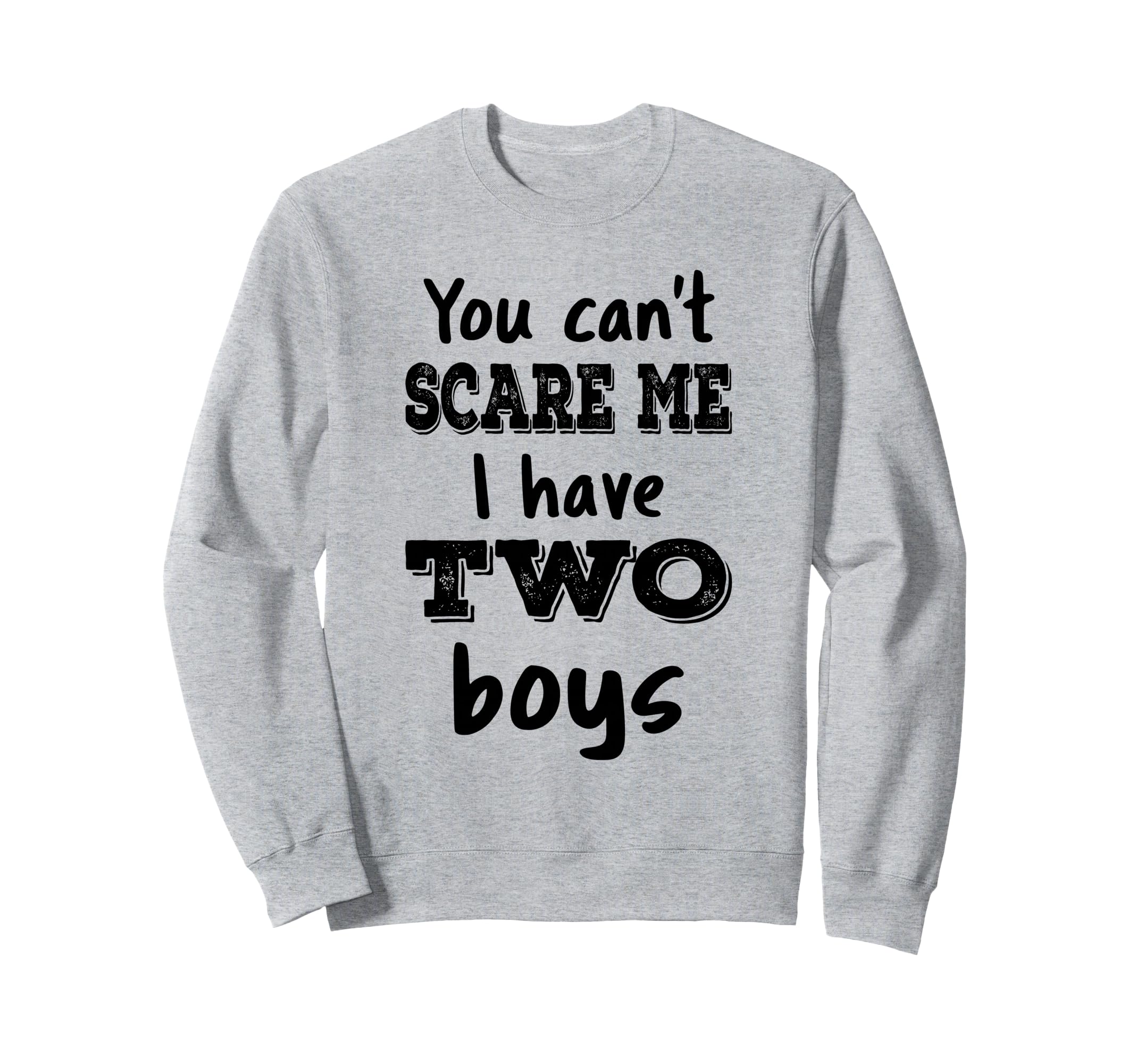 You Cant Scare Me I Have Two Sweatshirt - Casual Everyday Wear Men Women - T-Shirt, Sweatshirt, Hoodie