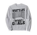 Whats Life Without Goals Soccer Sweatshirt - Minimalist Print Men Women - T-Shirt, Sweatshirt, Hoodie