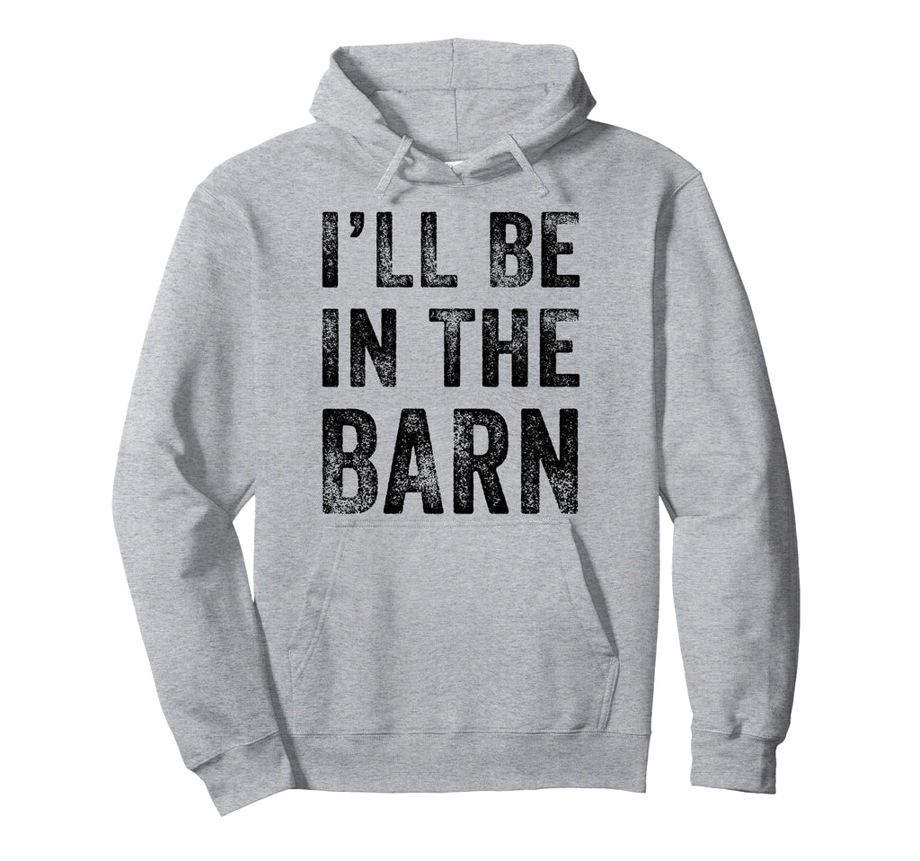 Ill Be Barn Funny Dad Joke Grandpa Hoodie - Fun Novelty Design for Adults - T-Shirt, Sweatshirt, Hoodie