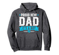Proud New Dad Its Fathers Day Gift New Hoodie - Streetwear Style Men Women - T-Shirt, Sweatshirt, Hoodie