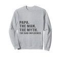 Fathers Day Papa Myth Bad Influence Sweatshirt - Aesthetic Graphic Unisex - T-Shirt, Sweatshirt, Hoodie