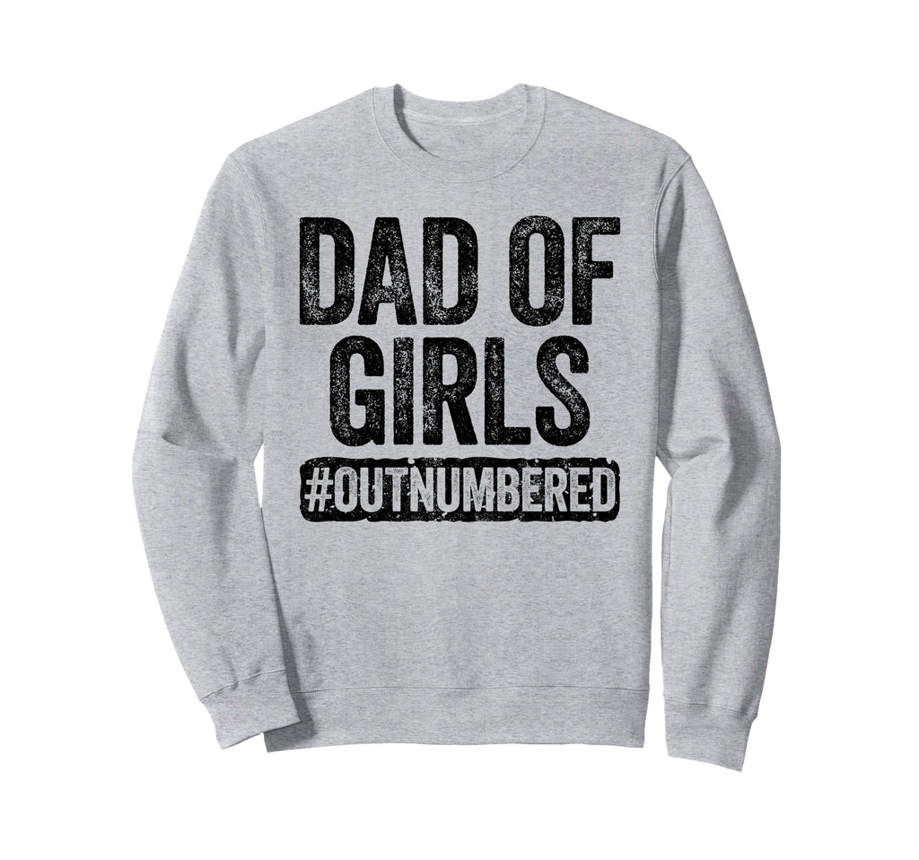 Dad Outnumbered Daddy Fathers Day Sweatshirt - Graphic Print Unisex - T-Shirt, Sweatshirt, Hoodie