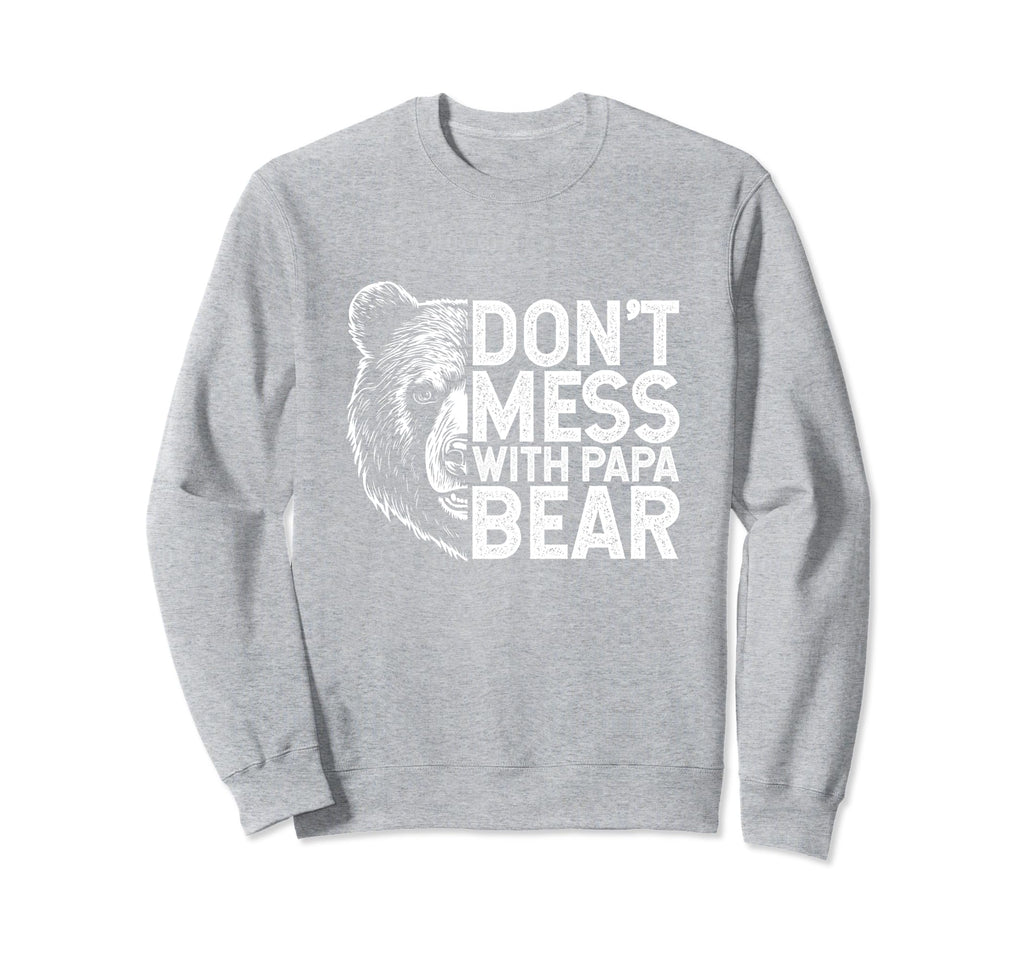 Dont Mess Papa Bear Fathers Day Gift Sweatshirt - Graphic Print Unisex - T-Shirt, Sweatshirt, Hoodie