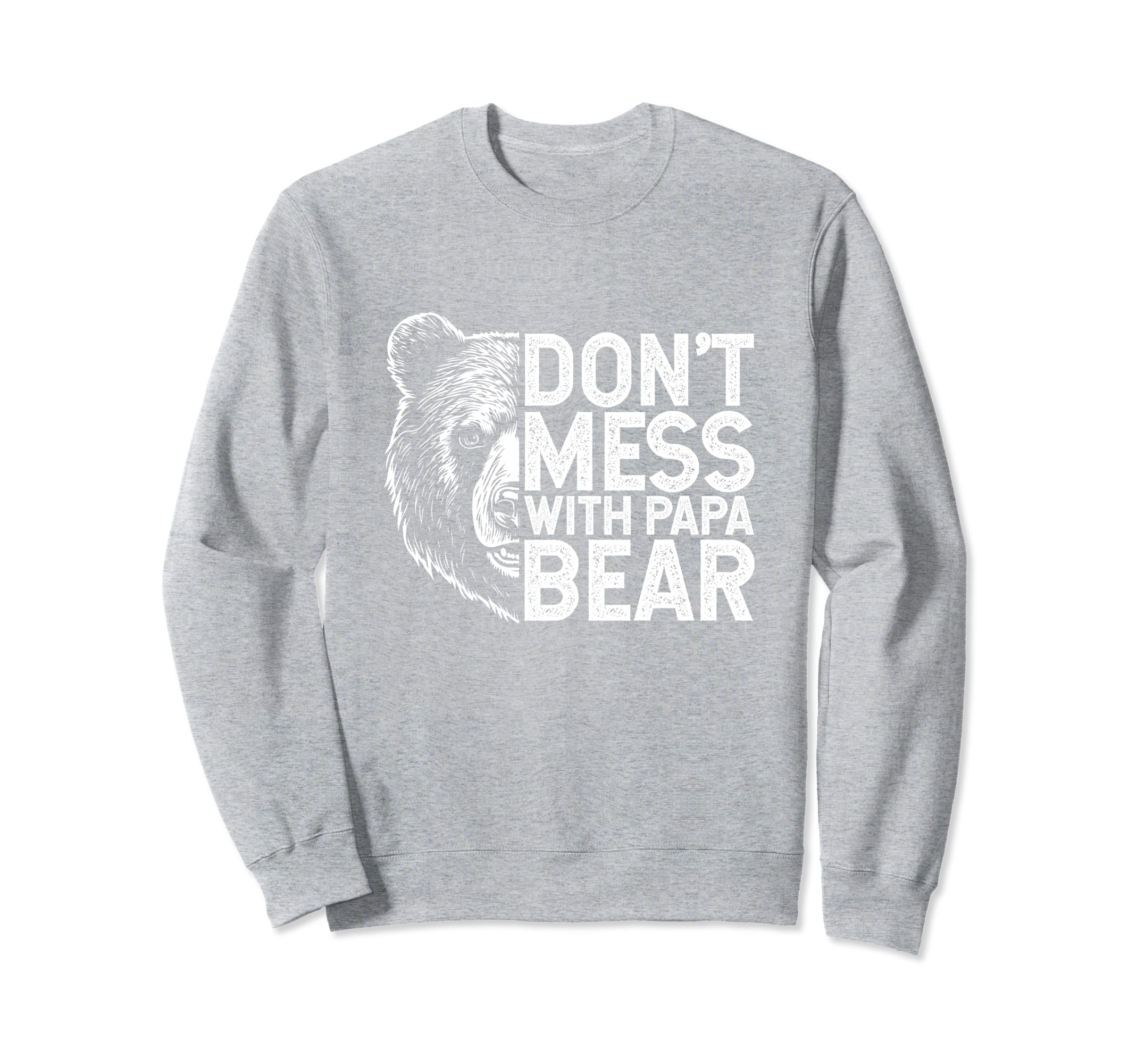 Dont Mess Papa Bear Fathers Day Gift Sweatshirt - Graphic Print Unisex - T-Shirt, Sweatshirt, Hoodie