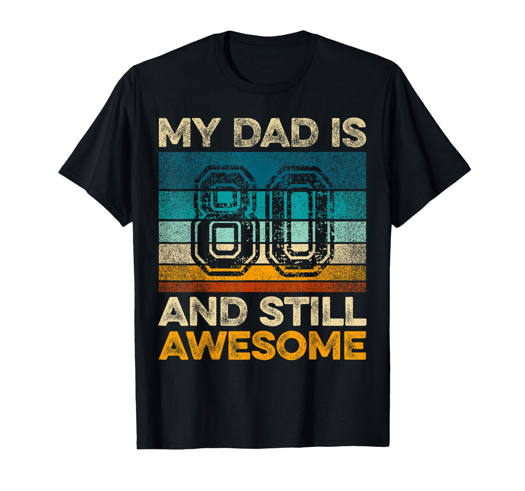 My Dad Is 80 And Still Awesome 80Th Birthday T-Shirt - Graphic Print Unisex - T-Shirt, Sweatshirt, Hoodie