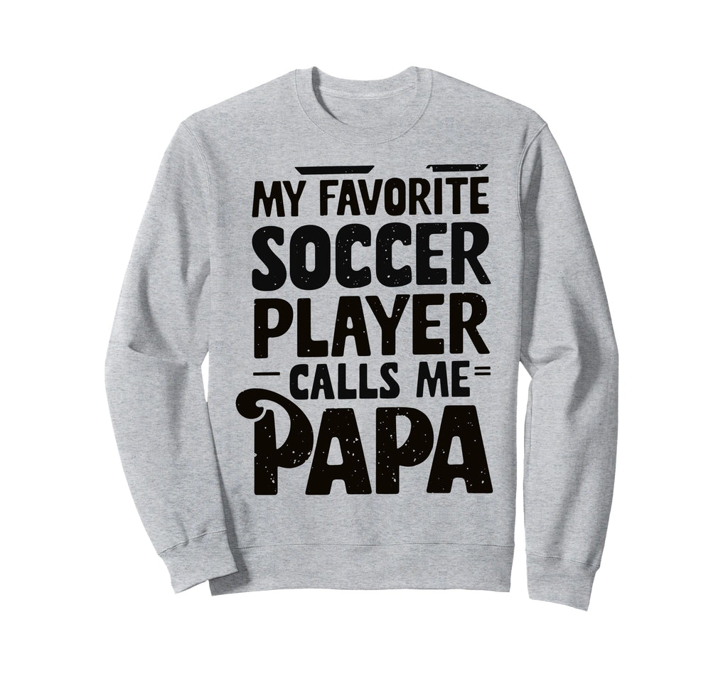 Grandpa Novelty Funny Soccer Papa Sweatshirt - Graphic Print Unisex - T-Shirt, Sweatshirt, Hoodie