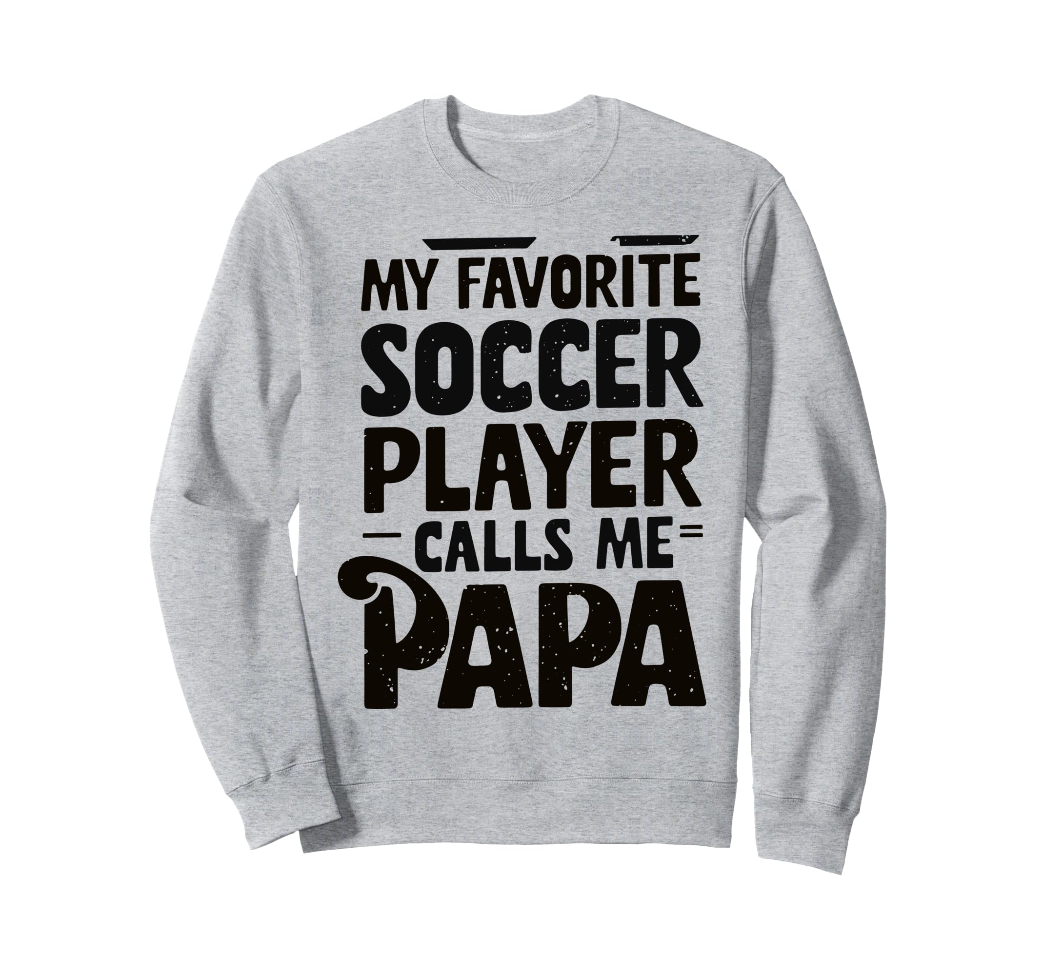 Grandpa Novelty Funny Soccer Papa Sweatshirt - Graphic Print Unisex - T-Shirt, Sweatshirt, Hoodie