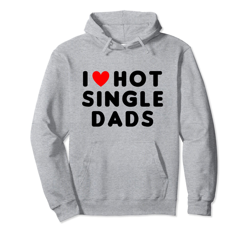 I Love Hot Single Dads Funny Red Heart Hoodie - Trendy Graphic Men Women - T-Shirt, Sweatshirt, Hoodie