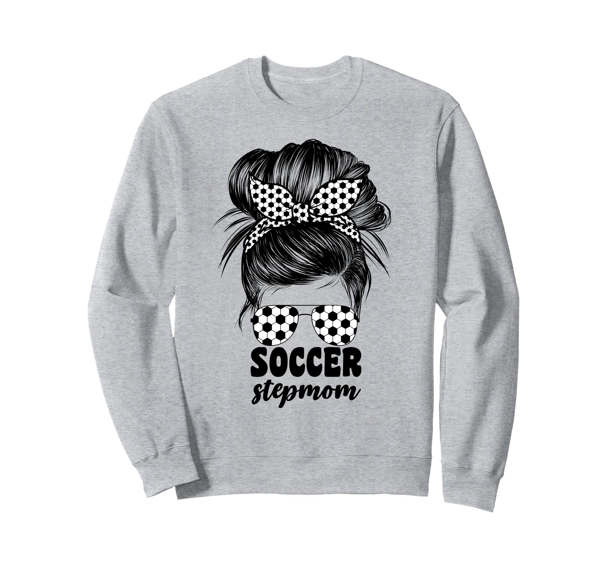 Soccer Stepmom Messy Bun Bonus Sweatshirt - Trendy Graphic Men Women - T-Shirt, Sweatshirt, Hoodie