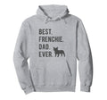Best Frenchie Dad Ever Funny French Hoodie - Streetwear Style for Adults - T-Shirt, Sweatshirt, Hoodie