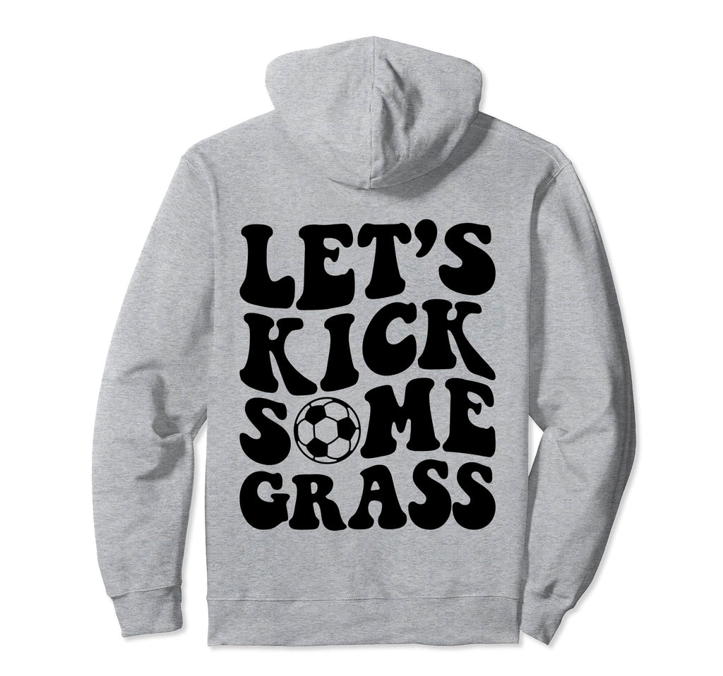 Lets Kick Some Grass Soccer Hoodie - Unique Graphic Men Women - T-Shirt, Sweatshirt, Hoodie