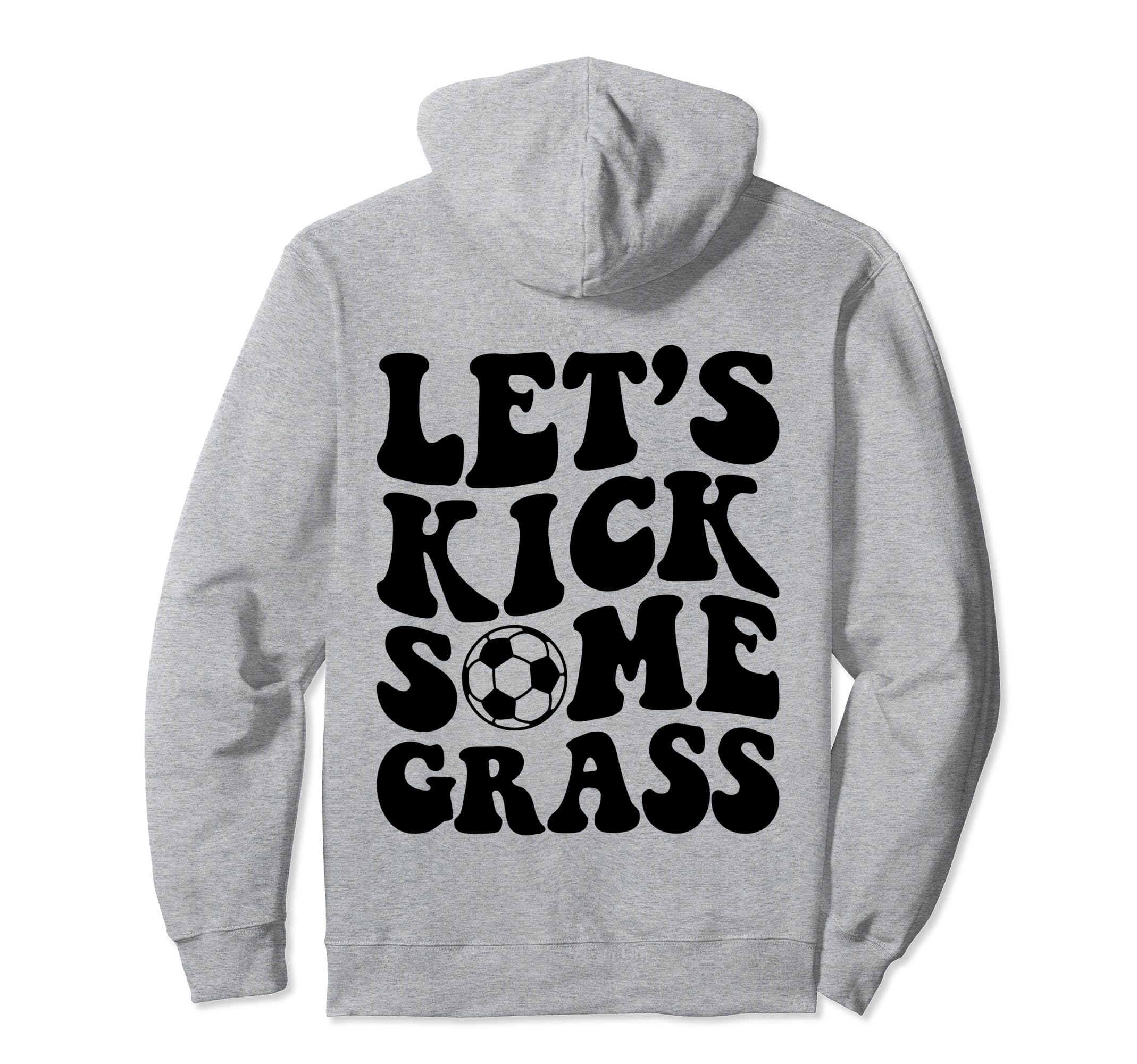 Lets Kick Some Grass Soccer Hoodie - Unique Graphic Men Women - T-Shirt, Sweatshirt, Hoodie