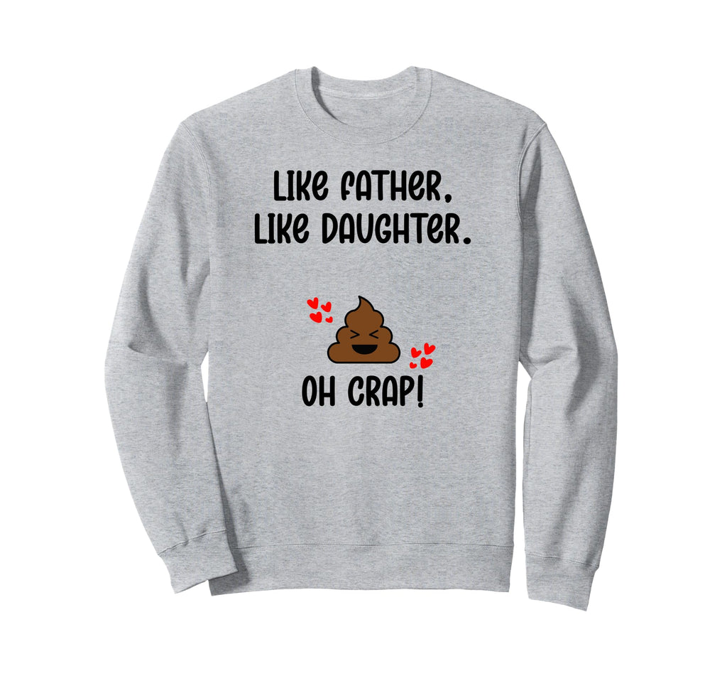Like Father Like Daughter Oh Crap Sweatshirt - Novelty Apparel Men Women - T-Shirt, Sweatshirt, Hoodie