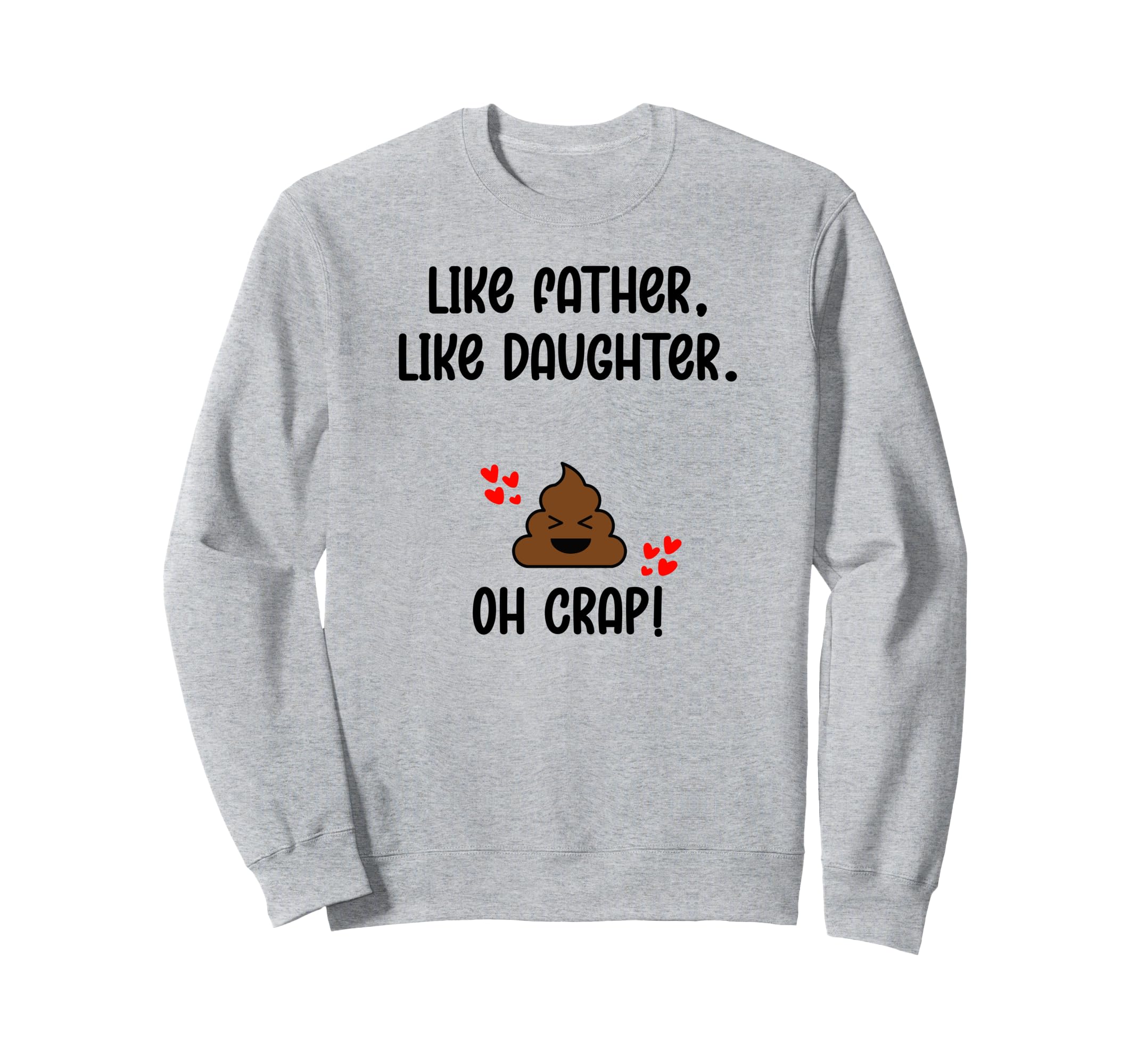 Like Father Like Daughter Oh Crap Sweatshirt - Novelty Apparel Men Women - T-Shirt, Sweatshirt, Hoodie