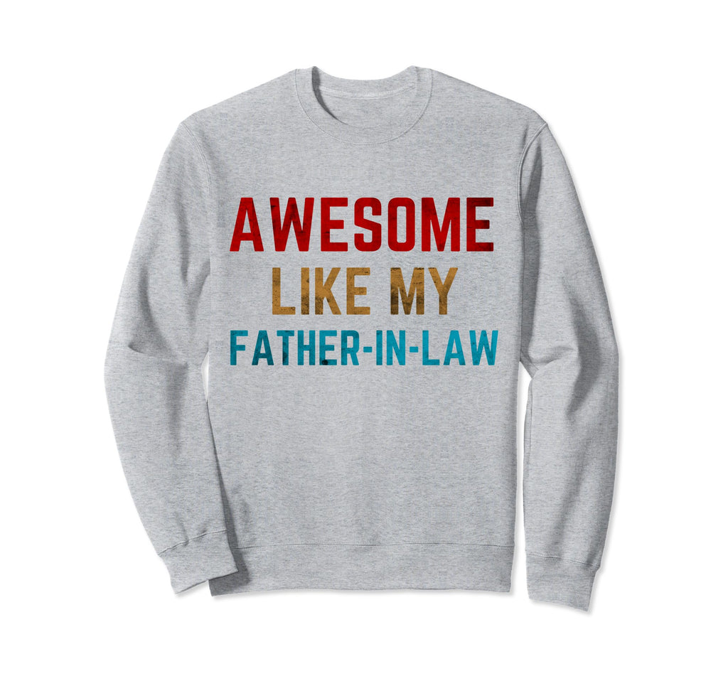 Awesome Like My Father Law Dad Papa Sweatshirt - Fun Novelty Design Unisex - T-Shirt, Sweatshirt, Hoodie