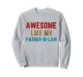 Awesome Like My Father Law Dad Papa Sweatshirt - Fun Novelty Design Unisex - T-Shirt, Sweatshirt, Hoodie
