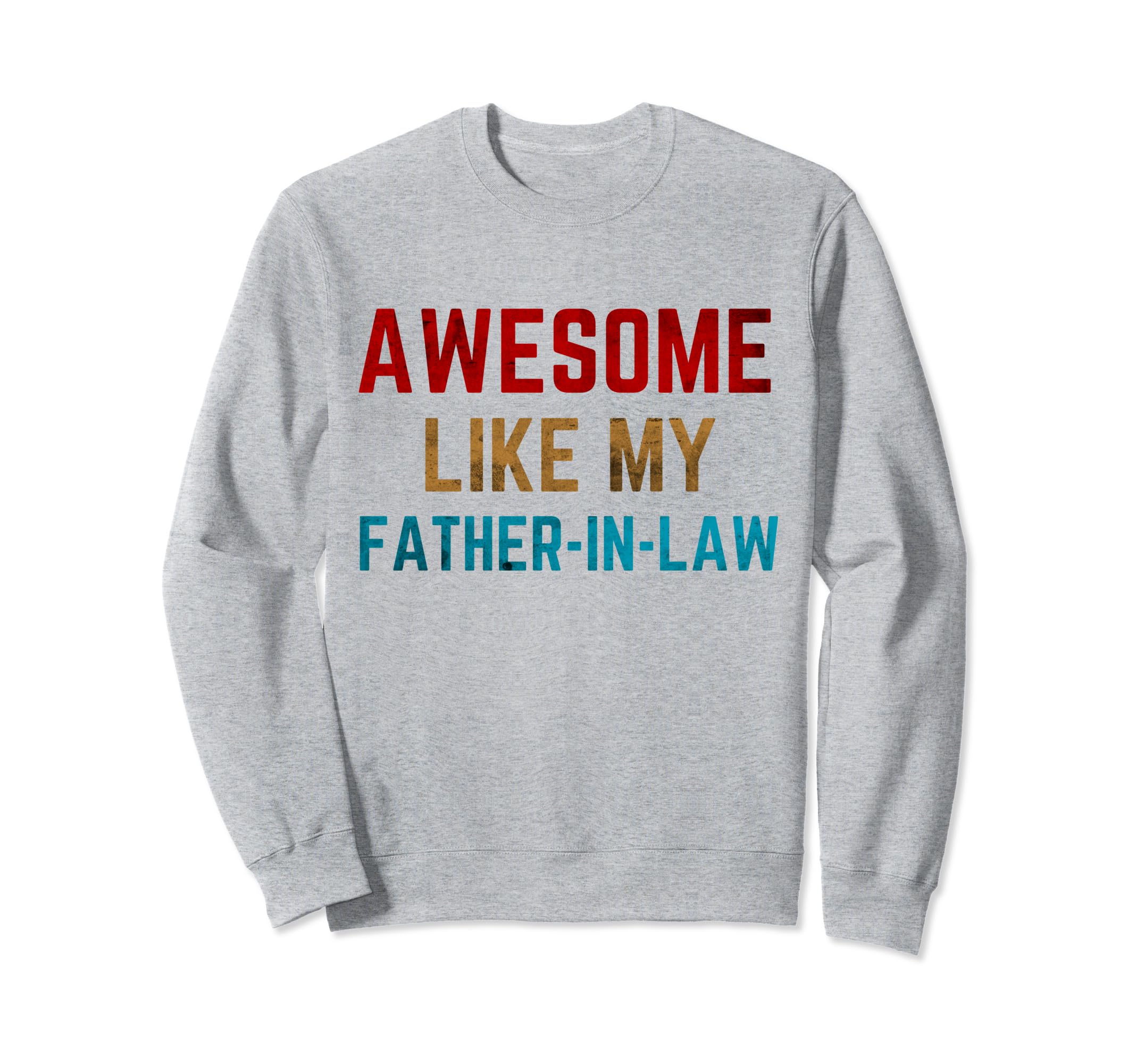 Awesome Like My Father Law Dad Papa Sweatshirt - Fun Novelty Design Unisex - T-Shirt, Sweatshirt, Hoodie