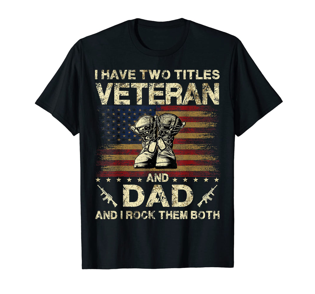 I Have Two Titles Veteran And Dad T-Shirt - Streetwear Style for Adults - T-Shirt, Sweatshirt, Hoodie