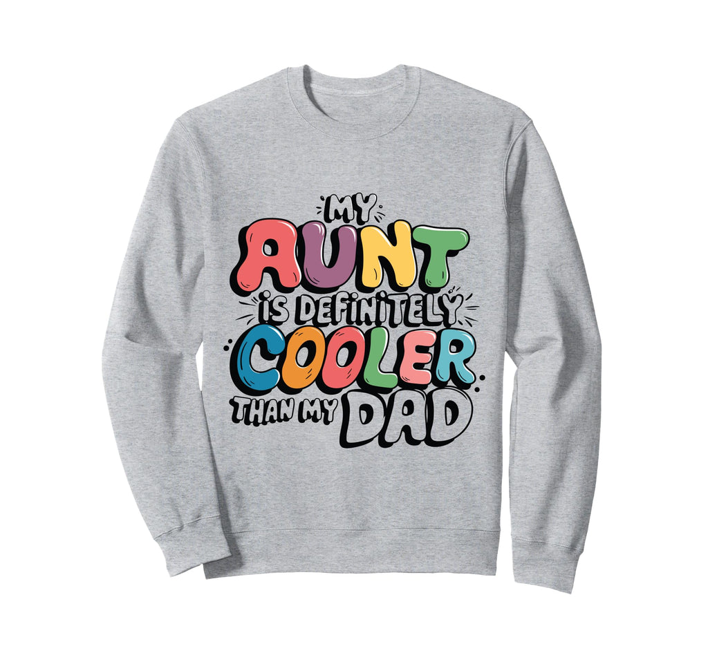 My Aunt Is Definitely Cooler Than Sweatshirt - Unique Graphic for Adults - T-Shirt, Sweatshirt, Hoodie