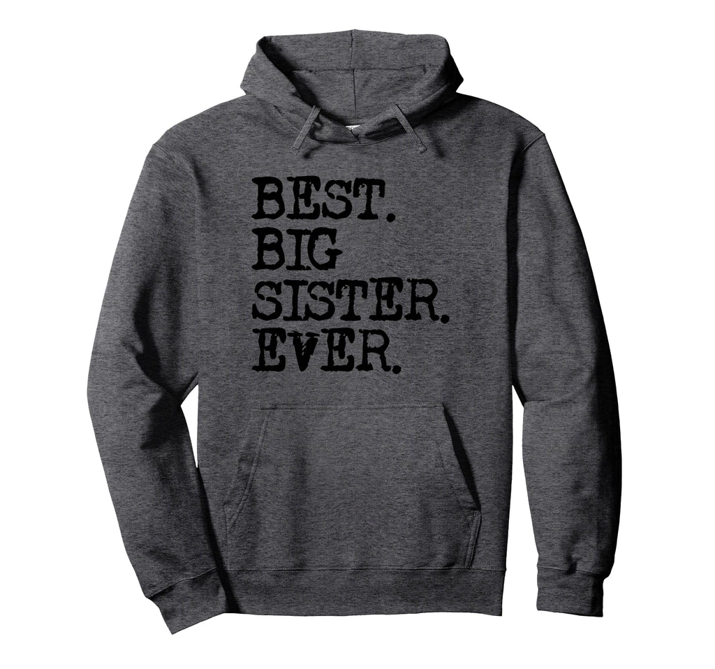 Best Big Sister Ever Hoodie - Graphic Print Unisex - T-Shirt, Sweatshirt, Hoodie