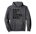 Best Big Sister Ever Hoodie - Graphic Print Unisex - T-Shirt, Sweatshirt, Hoodie