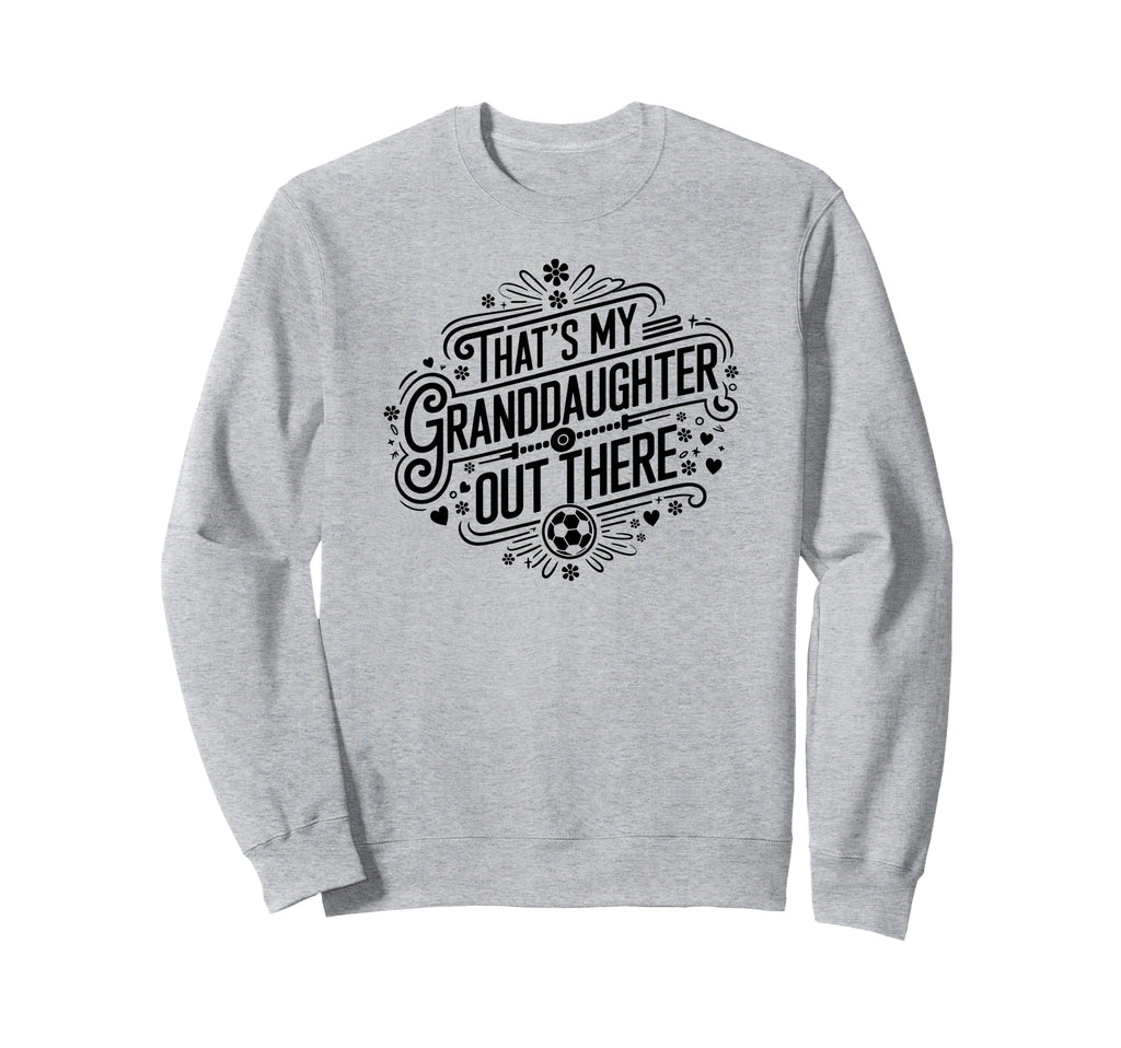 Thats My Granddaughter Out There Sweatshirt - Aesthetic Graphic for Adults - T-Shirt, Sweatshirt, Hoodie