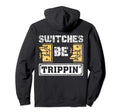 Switches Be Trippin Funny Electrician Gift Hoodie - Streetwear Style Unisex - T-Shirt, Sweatshirt, Hoodie