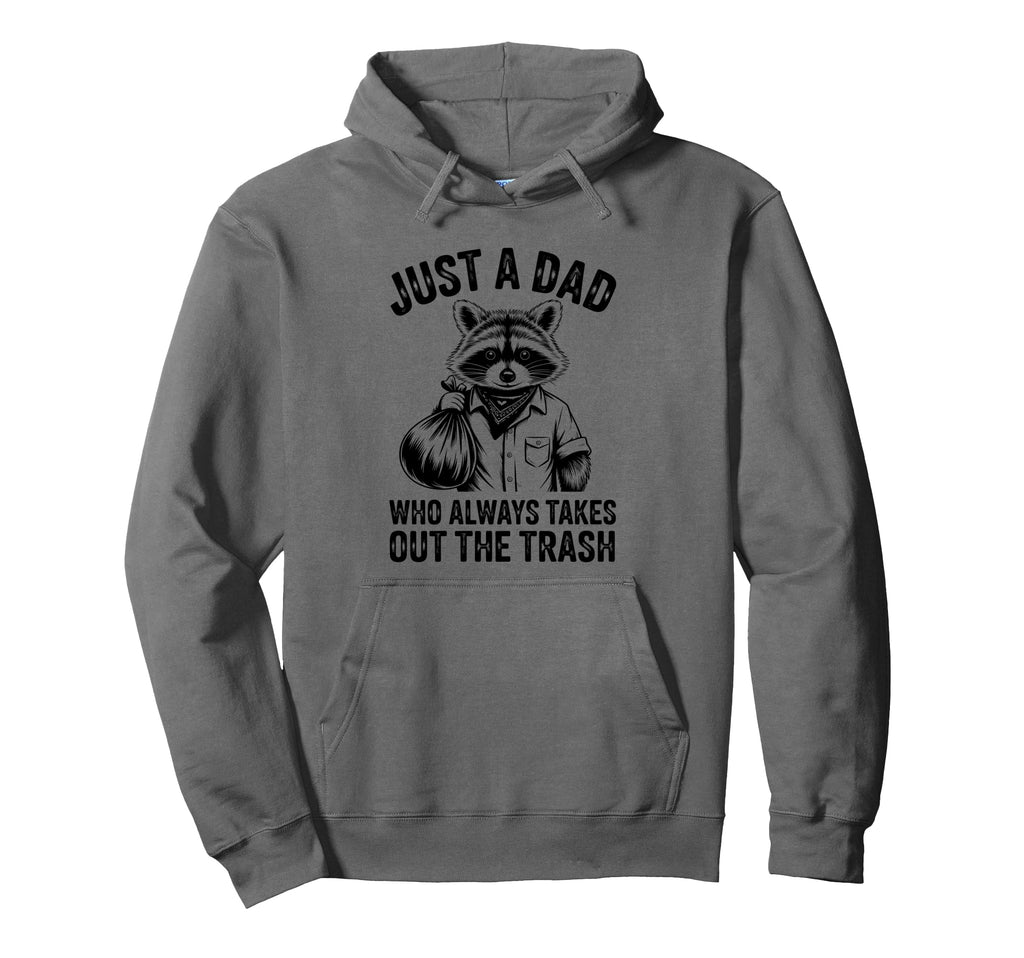 Just Dad Who Always Takes Out Trash Hoodie - Streetwear Style Unisex - T-Shirt, Sweatshirt, Hoodie
