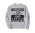 I Have Two Titles Soccer Legend And Sweatshirt - Custom Art Print Unisex - T-Shirt, Sweatshirt, Hoodie